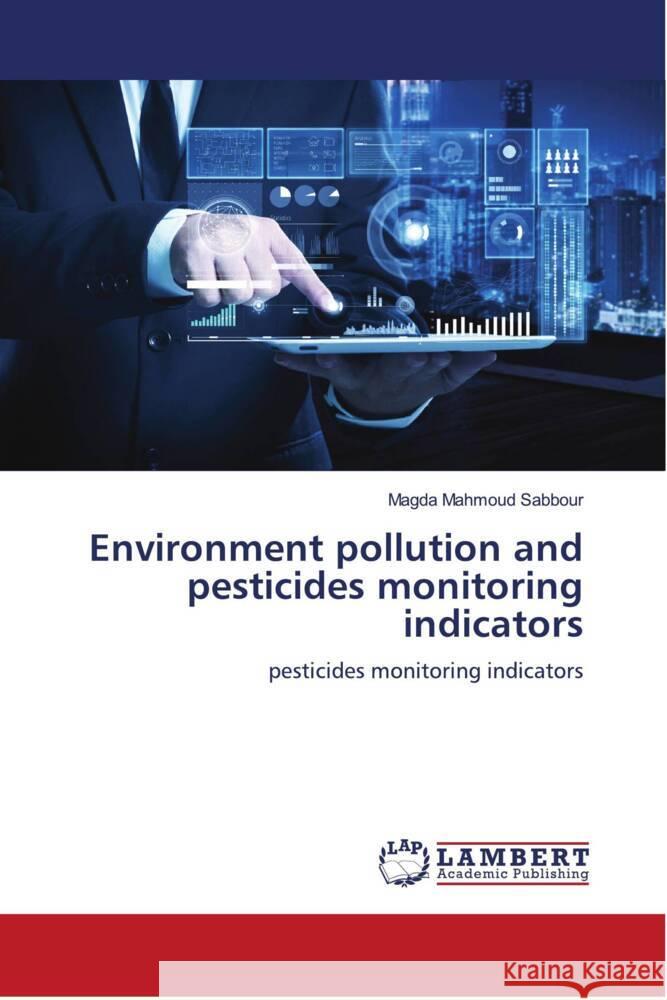 Environment pollution and pesticides monitoring indicators Sabbour, Magda Mahmoud 9786204731704 LAP Lambert Academic Publishing - książka