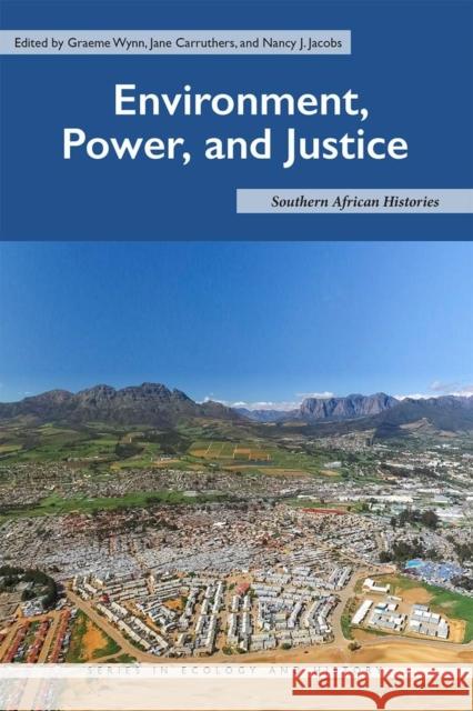 Environment, Power, and Justice: Southern African Histories Graeme Wynn Jane Carruthers Nancy J. Jacobs 9780821424858 Ohio University Press - książka