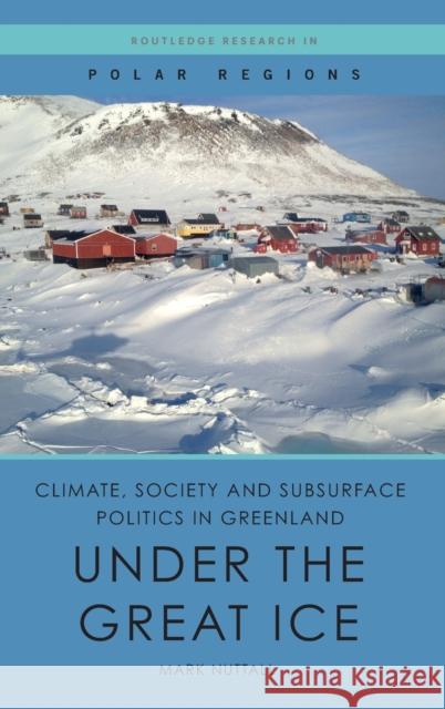 Environment, Resources and Politics in Greenland: Under the Great Ice Mark Nuttall 9781138820517 Routledge - książka