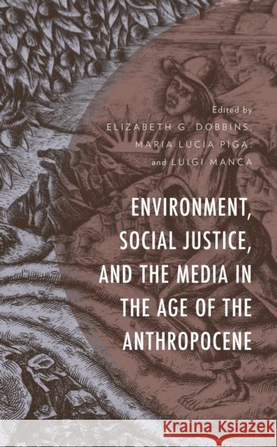 Environment, Social Justice, and the Media in the Age of the Anthropocene Dobbins, Elizabeth G. 9781793607607 Lexington Books - książka