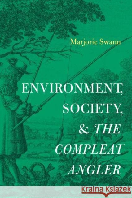 Environment, Society, and The Compleat Angler Marjorie (Ottawa University) Swann 9780271095196 Pennsylvania State University Press - książka