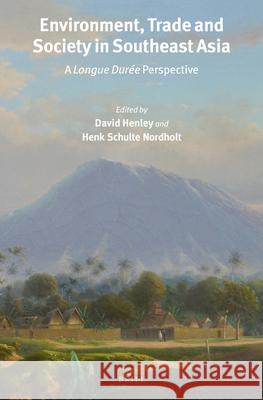 Environment, Trade and Society in Southeast Asia: A Longue Durée Perspective Henley, David 9789004288041 Brill Academic Publishers - książka
