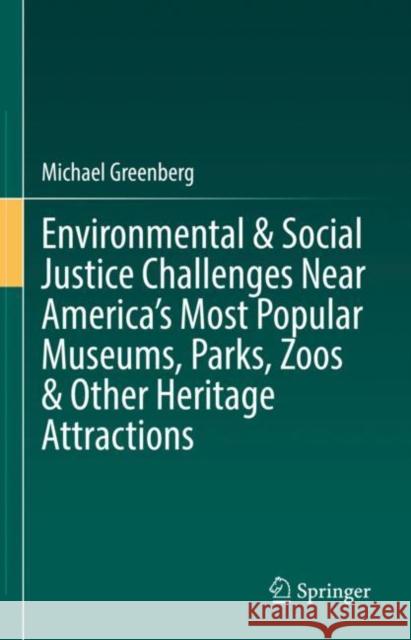 Environmental & Social Justice Challenges Near America's Most Popular Museums, Parks, Zoos & Other Heritage Attractions Greenberg, Michael 9783031081828 Springer International Publishing - książka