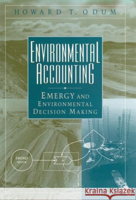 Environmental Accounting: Emergy and Environmental Decision Making Odum, Howard T. 9780471114420 John Wiley & Sons - książka