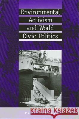 Environmental Activism and World Civic Politics Wapner, Paul 9780791427903 State University of New York Press - książka