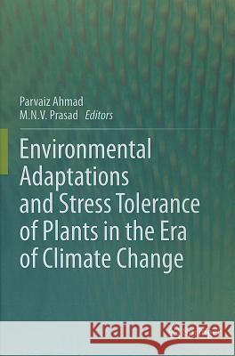 Environmental Adaptations and Stress Tolerance of Plants in the Era of Climate Change Parvaiz Ahmad M. N. V. Prasad 9781461408147 Springer - książka