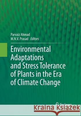 Environmental Adaptations and Stress Tolerance of Plants in the Era of Climate Change Parvaiz Ahmad M. N. V. Prasad 9781493941254 Springer - książka