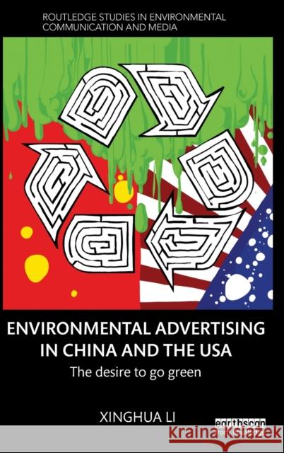 Environmental Advertising in China and the USA: The Desire to Go Green Xinghua Li 9780415744133 Routledge - książka