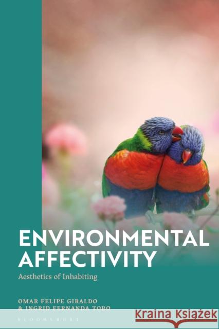 Environmental Affectivity: Aesthetics of Inhabiting Ingrid Fernanda (ECOSUR, Mexico) Toro 9781350345140 Bloomsbury Academic - książka