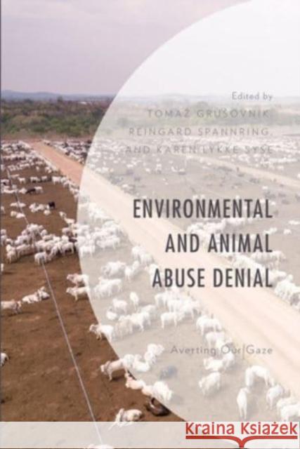 Environmental and Animal Abuse Denial: Averting Our Gaze Grusovnik, Tomaz 9781793610485 Lexington Books - książka