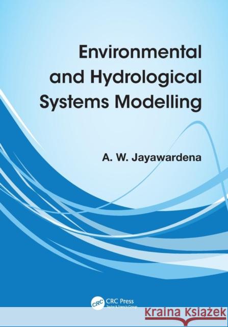 Environmental and Hydrological Systems Modelling A W Jayawardena   9780415465328 Taylor & Francis - książka