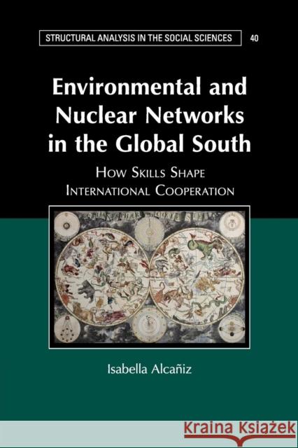 Environmental and Nuclear Networks in the Global South: How Skills Shape International Cooperation Alcañiz, Isabella 9781316604472 Cambridge University Press - książka