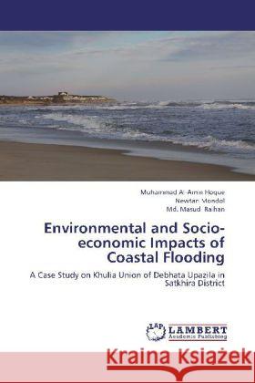 Environmental and Socio-economic Impacts of Coastal Flooding : A Case Study on Khulia Union of Debhata Upazila in Satkhira District Hoque, Muhammad Al-Amin; Mondol, Newtan; Raihan, Md. Masud 9783659273520 LAP Lambert Academic Publishing - książka