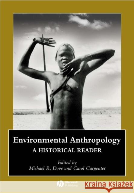 Environmental Anthropology: A Historical Reader Dove, Michael R. 9781405111256 Blackwell Publishers - książka