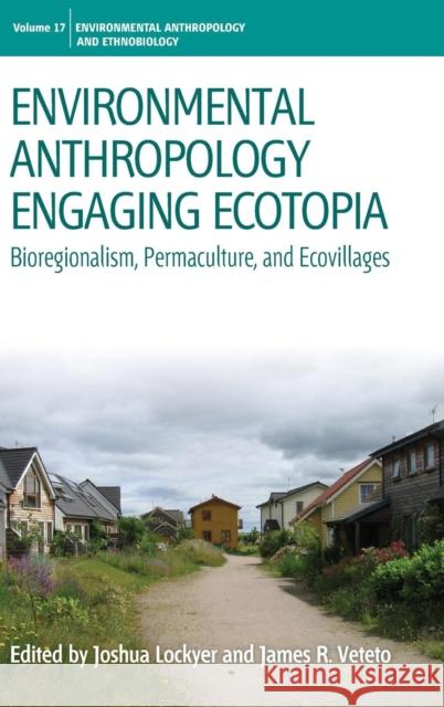 Environmental Anthropology Engaging Ecotopia: Bioregionalism, Permaculture, and Ecovillages Lockyer, Joshua 9780857458797 Berghahn Books - książka