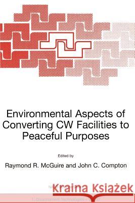 Environmental Aspects of Converting Cw Facilities to Peaceful Purposes: Proceedings of the NATO Advanced Research Workshop on Environmental Aspects of McGuire, Raymond R. 9781402009976 Kluwer Academic Publishers - książka