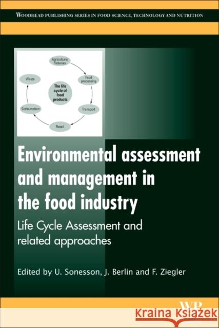 Environmental Assessment and Management in the Food Industry: Life Cycle Assessment and Related Approaches U. Sonesson J. Berlin F. Ziegler 9780081014738 Woodhead Publishing - książka