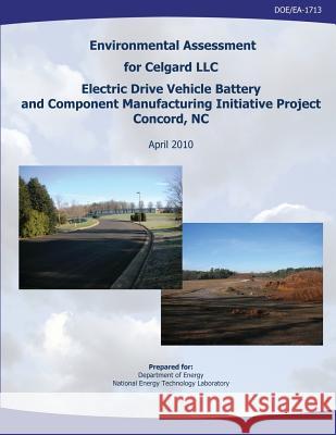 Environmental Assessment for Celgard, LLC, Electric Drive Vehicle Battery and Component Manufacturing Initiative Project, Concord, NC (DOE/EA-1713) Laboratory, National Energy Technology 9781482595185 Createspace - książka