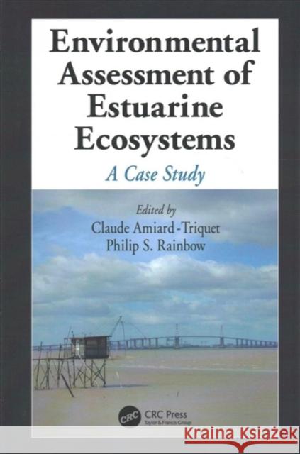 Environmental Assessment of Estuarine Ecosystems: A Case Study Claude Amiard-Triquet (Universite de Nan Philip S. Rainbow (The Natural History M  9781138112223 CRC Press - książka