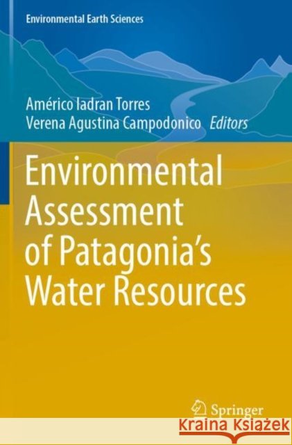 Environmental Assessment of Patagonia's Water Resources Am?rico Iadran Torres Verena Agustina Campodonico 9783030896782 Springer - książka
