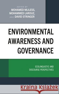 Environmental Awareness and Governance: Ecolinguistic and Discourse Perspectives Mohamed Mliless David Stringer Mohammed Larouz 9781666980271 Bloomsbury Academic - książka