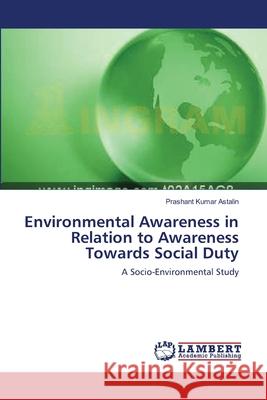 Environmental Awareness in Relation to Awareness Towards Social Duty Prashant Kumar Astalin 9783659111488 LAP Lambert Academic Publishing - książka