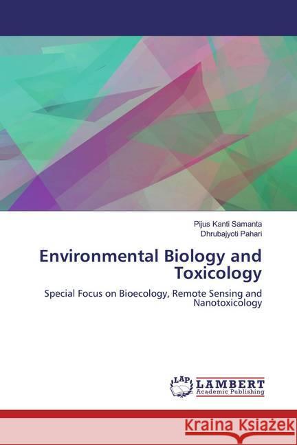 Environmental Biology and Toxicology : Special Focus on Bioecology, Remote Sensing and Nanotoxicology Samanta, Pijus Kanti; Pahari, Dhrubajyoti 9786200550231 LAP Lambert Academic Publishing - książka