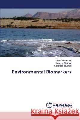 Environmental Biomarkers Almamoori Ayad                           M. Salman Jasim                          Hughes a. Randall 9783659434341 LAP Lambert Academic Publishing - książka