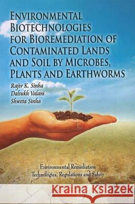 Environmental Biotechnologies for Bioremediation of Contaiminated Lands & Soil by Microbes, Plants & Earthworms Rajiv K Sinha, Dalsukh Valani, Shweta Sinha 9781616681487 Nova Science Publishers Inc - książka