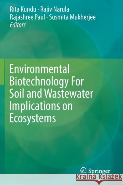 Environmental Biotechnology for Soil and Wastewater Implications on Ecosystems Rita Kundu Rajiv Narula Rajashree Paul 9789811368486 Springer - książka