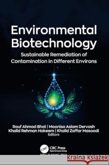 Environmental Biotechnology: Sustainable Remediation of Contamination in Different Environs Rouf Ahmad Bhat Moonisa Aslam Dervash Khalid Rehman Hakeem 9781774638316 Apple Academic Press - książka