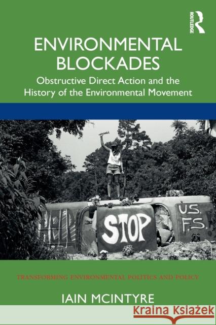 Environmental Blockades: Obstructive Direct Action and the History of the Environmental Movement Iain McIntyre 9780367480554 Routledge - książka