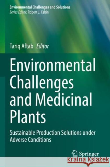 Environmental Challenges and Medicinal Plants: Sustainable Production Solutions under Adverse Conditions Tariq Aftab 9783030920524 Springer - książka