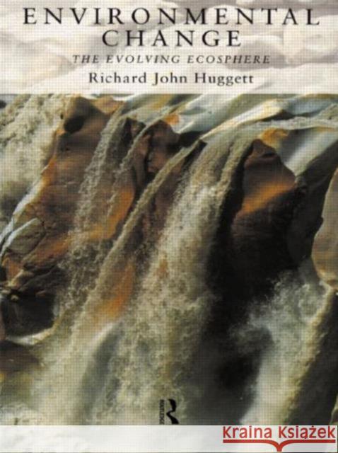 Environmental Change : The Evolving Ecosphere Richard John Huggett 9780415145213 Routledge - książka