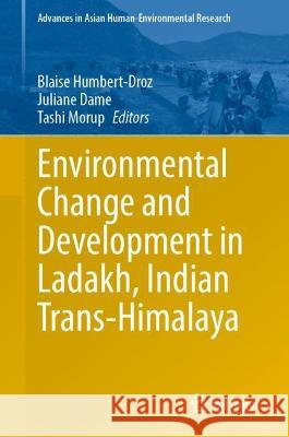 Environmental Change and Development in Ladakh, Indian Trans-Himalaya Blaise Humbert-Droz Juliane Dame Tashi Morup 9783031424939 Springer - książka