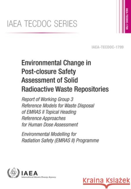 Environmental Change in Post-Closure Safety Assessment of Solid Radioactive Waste Repositories: IAEA Tecdoc Series No. 1799 International Atomic Energy Agency 9789201062161 International Atomic Energy Agency - książka