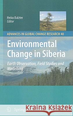 Environmental Change in Siberia: Earth Observation, Field Studies and Modelling Heiko Balzter 9789048186402 Springer - książka