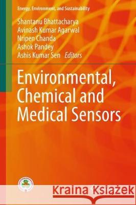 Environmental, Chemical and Medical Sensors Shantanu Bhattacharya Avinash Kumar Agarwal Nripen Chanda 9789811077500 Springer - książka