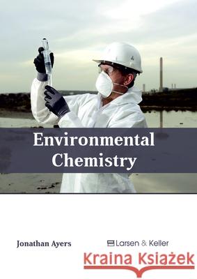 Environmental Chemistry Jonathan Ayers 9781635496918 Larsen and Keller Education - książka