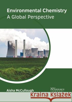 Environmental Chemistry: A Global Perspective Aisha McCullough 9781632388391 NY Research Press - książka