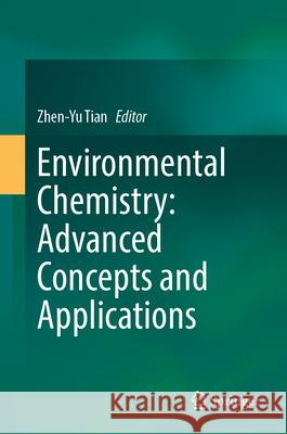 Environmental Chemistry: Advanced Concepts and Applications Zhen-Yu Tian 9789819600724 Springer Nature Switzerland AG - książka