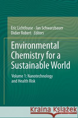 Environmental Chemistry for a Sustainable World: Volume 1: Nanotechnology and Health Risk Eric Lichtfouse, Jan Schwarzbauer, Didier Robert 9789401783323 Springer - książka