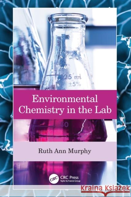 Environmental Chemistry in the Lab Ruth Ann Murphy 9780367438951 CRC Press - książka