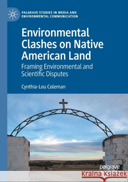 Environmental Clashes on Native American Land: Framing Environmental and Scientific Disputes Cynthia-Lou Coleman 9783030341084 Palgrave Pivot - książka