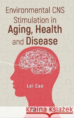 Environmental CNS Stimulation in Aging, Health and Disease Lei Cao 9789811250330 World Scientific Publishing Company - książka