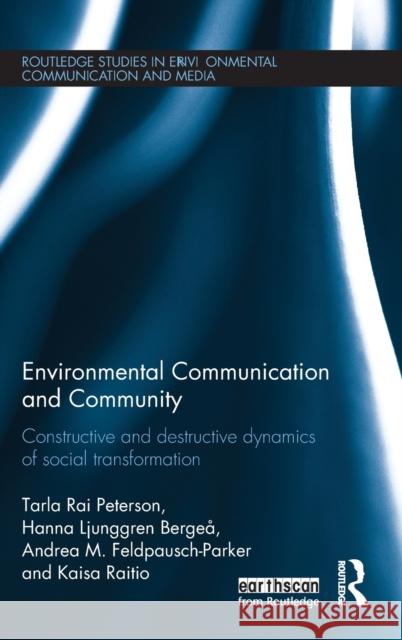 Environmental Communication and Community: Constructive and Destructive Dynamics of Social Transformation Tarla Rai Peterson Hanna Bergea Andrea M. Feldpausch-Parker 9781138913868 Routledge - książka