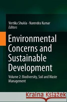 Environmental Concerns and Sustainable Development: Volume 2: Biodiversity, Soil and Waste Management Shukla, Vertika 9789811363573 Springer - książka