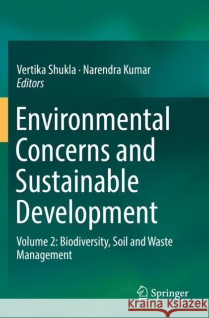 Environmental Concerns and Sustainable Development: Volume 2: Biodiversity, Soil and Waste Management Vertika Shukla Narendra Kumar 9789811363603 Springer - książka