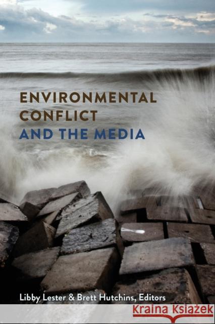 Environmental Conflict and the Media Libby Lester Brett Hutchins 9781433118920 Peter Lang Publishing - książka