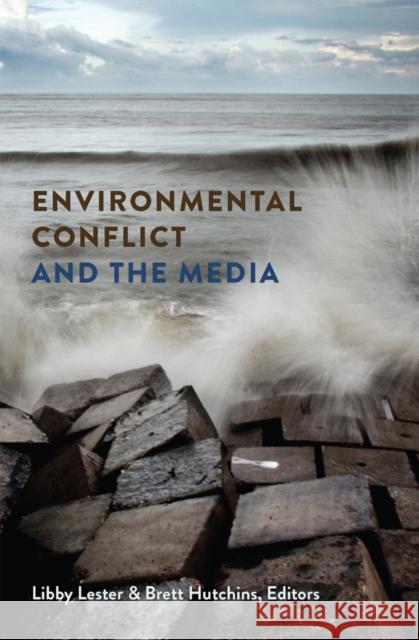 Environmental Conflict and the Media Libby Lester Brett Hutchins 9781433118937 Peter Lang Publishing - książka